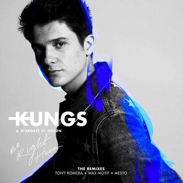 Be Right Here (feat. GOLDN) [The Remixes] - Single - Kungs & Stargate