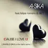 Stream & download Cause I Love U (feat. Felipe Romero & BE1) [Angelo Sika in the Dark Remix] - Single