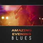 Amazing Evening Blues – Night Music, Instrumental Relaxation, Modern Blues, Amazing Blues, Tranquility, Best Selection, Midnight Blues artwork