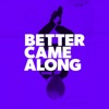 Better Came Along - Single