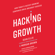 Sean Ellis & Morgan Brown - Hacking Growth: How Today's Fastest-Growing Companies Drive Breakout Success (Unabridged)