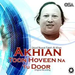 Akhian Toon Hoveen Na Tu Door - Single - Nusrat Fateh Ali Khan Akhian Toon Hoveen Na Tu Door - Single - Nusrat Fateh Ali Khan