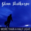Glenn Skuthorpe - More Than a Half Light