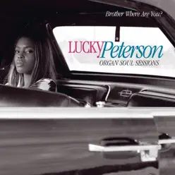 Brother Where Are You ? (Organ Soul Sessions) - Lucky Peterson Brother Where Are You ? (Organ Soul Sessions) - Lucky Peterson