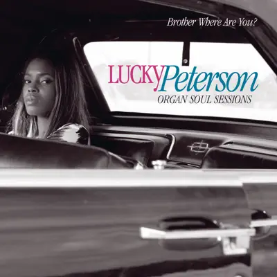 Brother Where Are You ? (Organ Soul Sessions) - Lucky Peterson Brother Where Are You ? (Organ Soul Sessions) - Lucky Peterson
