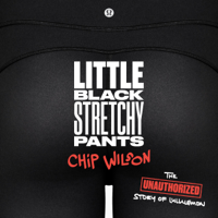 Chip Wilson - Little Black Stretchy Pants (Unabridged) artwork