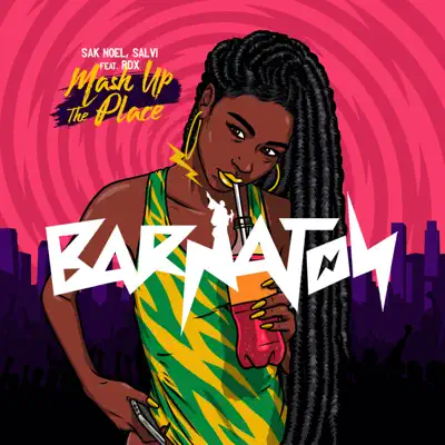 Mash Up the Place (Barnaton) [feat. RDX] - Single - Sak Noel