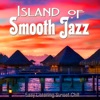Island of Smooth Jazz - Easy Listening Sunset Chill