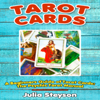 Julia Steyson - Tarot Cards: A Beginners Guide of Tarot Cards: The Psychic Tarot Manual (New Age and Divination, Book 2) (Unabridged) artwork