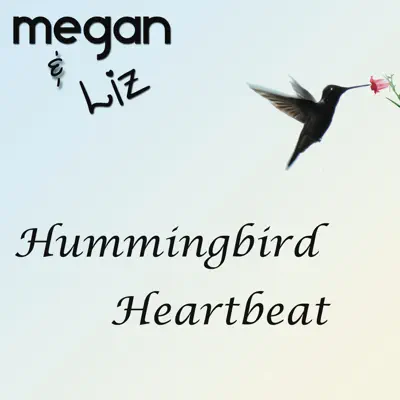 Hummingbird Heartbeat - Single - Megan and Liz