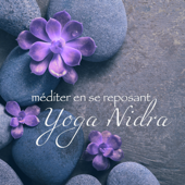 Yoga Nidra, méditer en se reposant – Musique d'ambiance très douce pour détente, relaxation profonde et l'éveil des sens - Yoga Nidra, Oasis de Détente et Relaxation & Musique Zen Garden