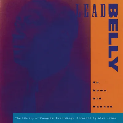 Go Down Old Hannah - The Library of Congress Recordings, Vol. 6 - Lead Belly