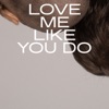 Love Me Like You Do - Single