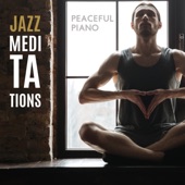 Jazz Meditations - Peaceful Piano Jazz Melodies, Pure Relaxation, Soothing Yoga Moments, Inner Silence & Peace artwork