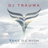DJ Trauma - Take Me High (feat. The Dan)