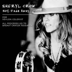 Not Fade Away (Revlon Colorist Charity Exclusive) - Single - Sheryl Crow Not Fade Away (Revlon Colorist Charity Exclusive) - Single - Sheryl Crow