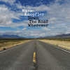 Mark Knopfler - Down the Road Wherever (Deluxe)  artwork