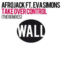 Take Over Control (feat. Eva Simons) [The Remixes] - Afrojack