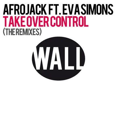 Take Over Control (feat. Eva Simons) [The Remixes] - Afrojack