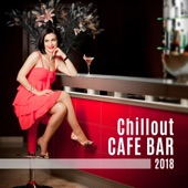 Chillout Cafe Bar 2018 - The Best Chill for Summer Evening, Relax del Mar, Deep Peaceful Lounge, Sunset Emotions artwork