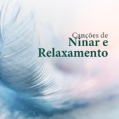 Canções de Ninar e Relaxamento - Calma o Choro dos Bebês, Música Relaxante para Dormir artwork