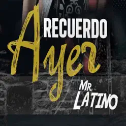 Recuerdo Ayer - Single - Mr. Latino Recuerdo Ayer - Single - Mr. Latino