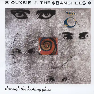 Through the Looking Glass - Siouxsie and The Banshees