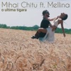O Ultima Tigara (feat. Mellina) - Single