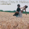 O Ultima Tigara (feat. Mellina) - Single, 2017