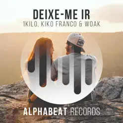 Deixe-Me Ir (Kiko Franco e Woak Remix) - Single - 1Kilo