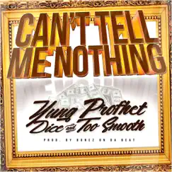 Can't Tell Me Nothing (feat. Dice & Too Smooth) - Single by Yung Profhet album reviews, ratings, credits