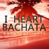 I Heart Bachata Greatest Hits