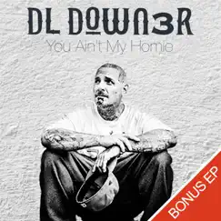 You Ain't My Homie EP by DL Down3r album reviews, ratings, credits