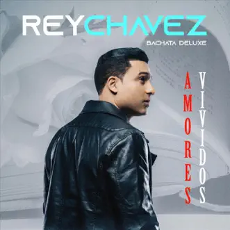 Amores Vividos by Rey Chavez album reviews, ratings, credits