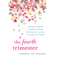 Kimberly Ann Johnson - The Fourth Trimester: A Postpartum Guide to Healing Your Body, Balancing Your Emotions, and Restoring Your Vitality (Unabridged) artwork