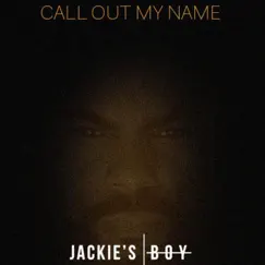 Call Out My Name - Single by Jackie's Boy album reviews, ratings, credits