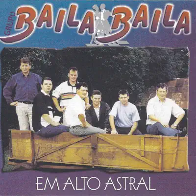 Em Alto Astral - Baila Baila Em Alto Astral - Baila Baila