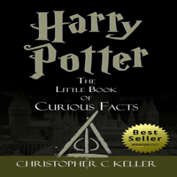 Christopher C Keller - Harry Potter: The Little Book of Curious Facts! (Unabridged) artwork