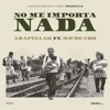 No Me Importa Nada (feat. Micro TDH) - Single