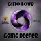 Going Deeper (Gino's Deeper Remix) - Gino Love lyrics