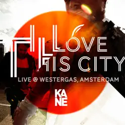 I Love This City (Live @ Gashouder, Amsterdam – 9 Maart 2013) - Single - Kane I Love This City (Live @ Gashouder, Amsterdam – 9 Maart 2013) - Single - Kane