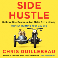 Chris Guillebeau - Side Hustle: Build a side business and make extra money - without quitting your day job (Unabridged) artwork