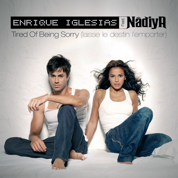 Tired of Being Sorry (Laisse le destin l'emporter) [Version française] (feat. Nâdiya) - EP - Enrique Iglesias