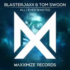All I Ever Wanted - Single by Blasterjaxx & Tom Swoon album reviews, ratings, credits