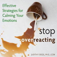 Judith Siegel Ph.D - Stop Overreacting: Effective Strategies for Calming Your Emotions artwork