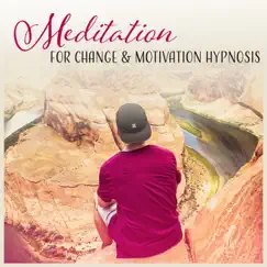 Meditation for Change & Motivation Hypnosis - Better Life, Personal Growth, Healing Meditation, Inner Journey, Relaxation & Confidence by Serenity Music Academy album reviews, ratings, credits