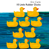 Eric Carle - 10 Little Rubber Ducks (Unabridged) artwork