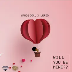 Will You Be Mine - Single by Wande Coal & LeriQ album reviews, ratings, credits
