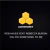 You Do Something to Me (feat. Rebecca Burgin) [Testone Remix] song lyrics