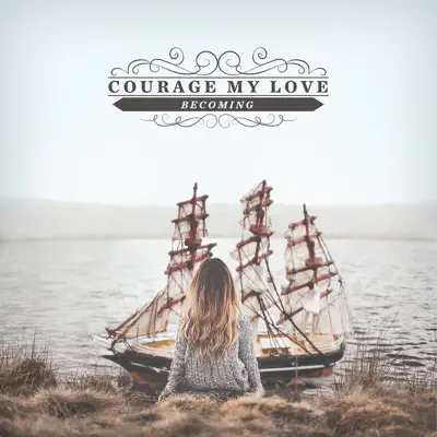 Becoming - Courage My Love